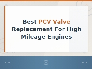 Best Pcv Valve Replacement for High Mileage Engines